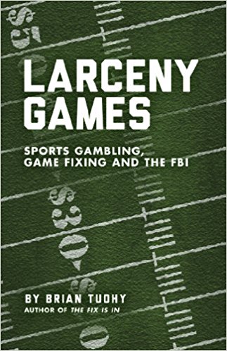 Larceny Games; Sports Gambling, Game Fixing And The FBI